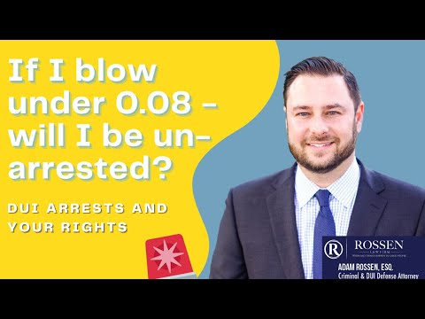 DUI: If I blow under .08 will I be un-arrested?