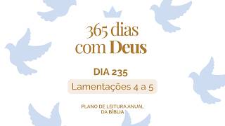 365 Dias com Deus: Dia 235 - Lamentações 4 e 5 | Restaura-nos, Senhor! É Hora de Voltar para Deus