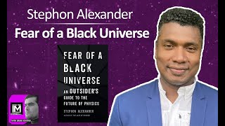 Stephon Alexander: Fear of a Black Universe!