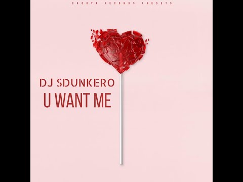 DJ SDUNKERO U WANT ME
