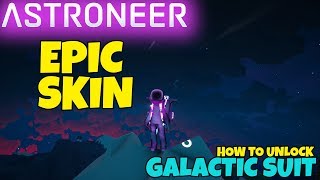 ASTRONEER EPIC SKIN! How To Unlock Galactic Suit And Skin