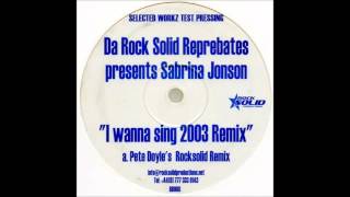 Da Rock Solid Reprebates pres. Sabrina Jonson - I Wanna Sing (Pete Doyle´s Rocksolid Remix)