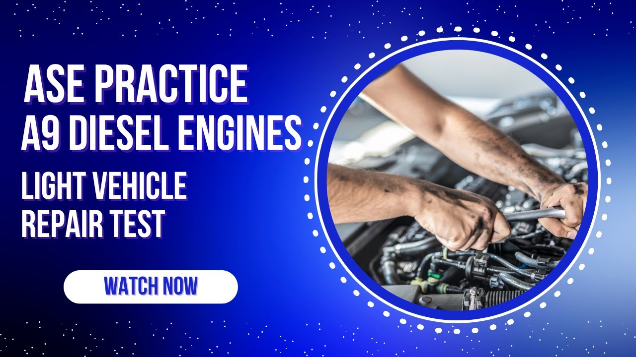 🚚 ASE A9 Light Vehicle Diesel Engines Practice Test (50 Questions) | ASE Certification Exam Prep 🔧
