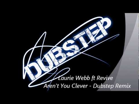 Laurie Webb ft Revive Dubstep Remix - 'Aren't You Clever'