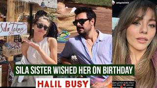 Sila Turkoglu Sister Wished on Birthday. Halil Ibrahim Ceyhan Busy