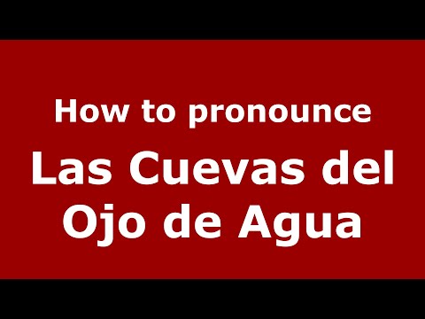 How to pronounce Las Cuevas del Ojo de Agua (Mexico/Mexican Spanish) - PronounceNames.com