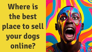 Where is the best place to sell your dogs online?