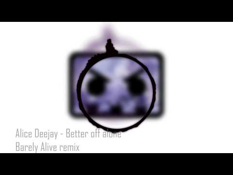 Alice Deejay - Better Off Alone (Barely Alive remix)