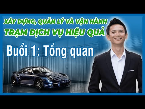 Buổi 1 - Cách Quản Lý Và Vận Hành Trạm Dịch Vụ Gara Ô Tô Hiệu Quả