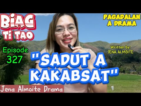 "Sadut a kakabsat" PAG-ADALAN a drama/ BIAG TI TAO (Episode 327) JENA ALMOITE DRAMA
