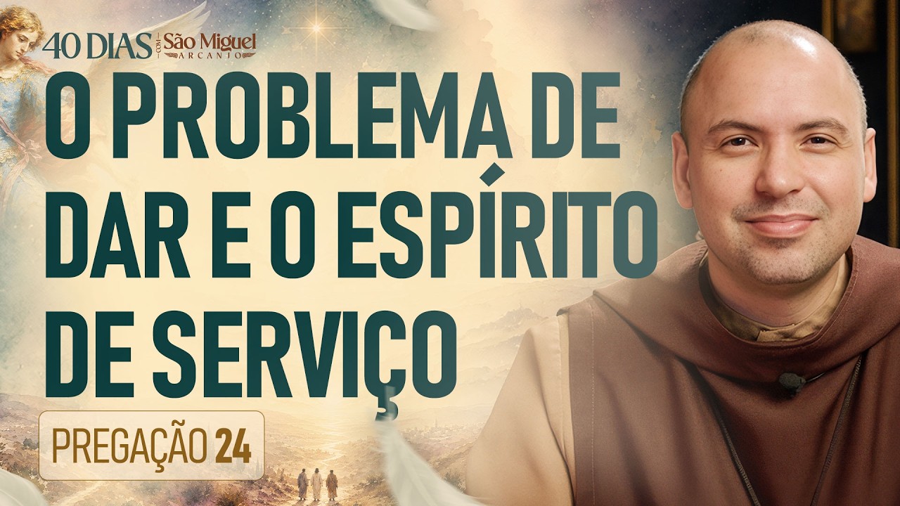 O Problema de dar e o espírito de serviço | 40 Dias com São Miguel Arcanjo 2026 | #24