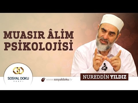 46) Hadislerle Diriliş - MUASIR ÂLİM PSİKOLOJİSİ - Nureddin Yıldız - Sosyal Doku Vakfı