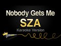 SZA - Nobody Gets Me (Karaoke Version)