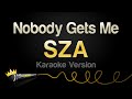 SZA Nobody Gets Me Karaoke Version
