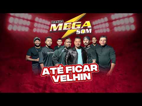 BANDA MEGA SOM - ATÉ FICAR VELHIN