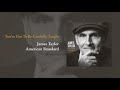 American Standard: You've Got To Be Carefully Taught | James Taylor