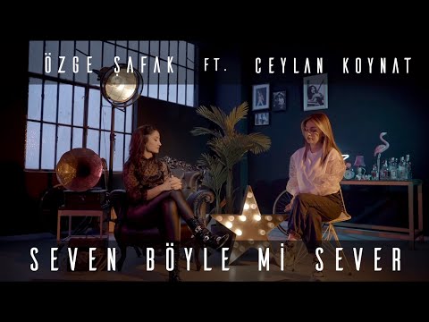 Özge Şafak feat. Ceylan Koynat - Seven Böyle mi Sever? (Official Video)