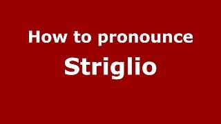 How to pronounce Striglio