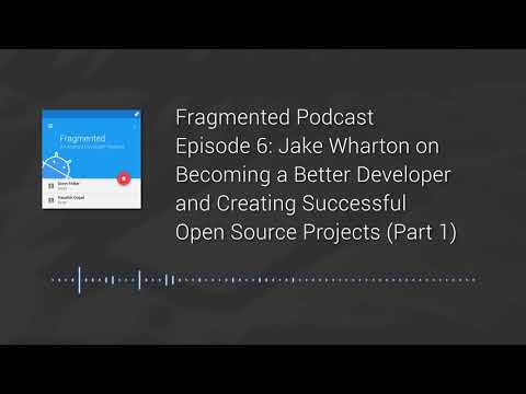 Fragmented Podcast Episode #6: Jake Wharton on Becoming a Better Developer