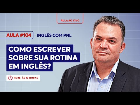 Aula #104 - Como escrever sobre sua rotina em inglês? - Inglês com PNL