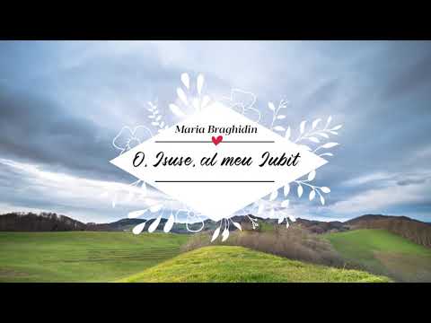 Maria Braghidin - O, Isuse, al meu Iubit