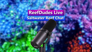 ReefDudes - Saltwater Reef Chat Live Q&A