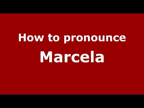 How to pronounce Marcela