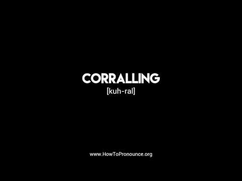 How to Pronounce "corralling"