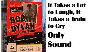 BOB DYLAN - It Takes a Lot to Laugh, It Takes a Train to Cry - live  April 22 2019 – Sound only