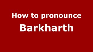 How to pronounce Barkharth
