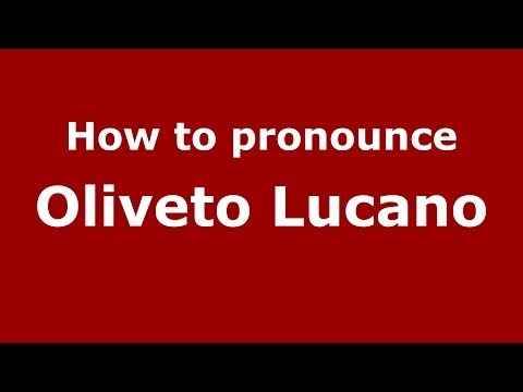 How to pronounce Oliveto Lucano (Italian/Italy) - PronounceNames.com