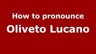 How to pronounce Oliveto Lucano