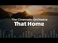 The Cinematic Orchestra - That Home (Lyrics)