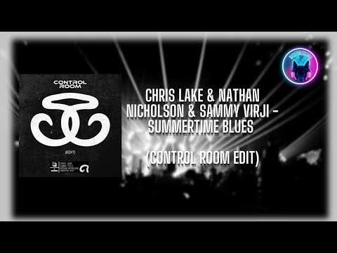 Chris Lake & Nathan Nicholson & Sammy Virji - Summertime Blues (Control Room Edit)