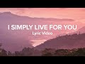 I Simply Live for You - Hillsong (Lyrics)
