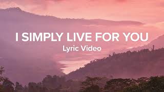 I Simply Live for You - Hillsong (Lyrics)