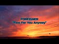 Foreigner - "Fool For You Anyway" HQ/With Onscreen Lyrics!