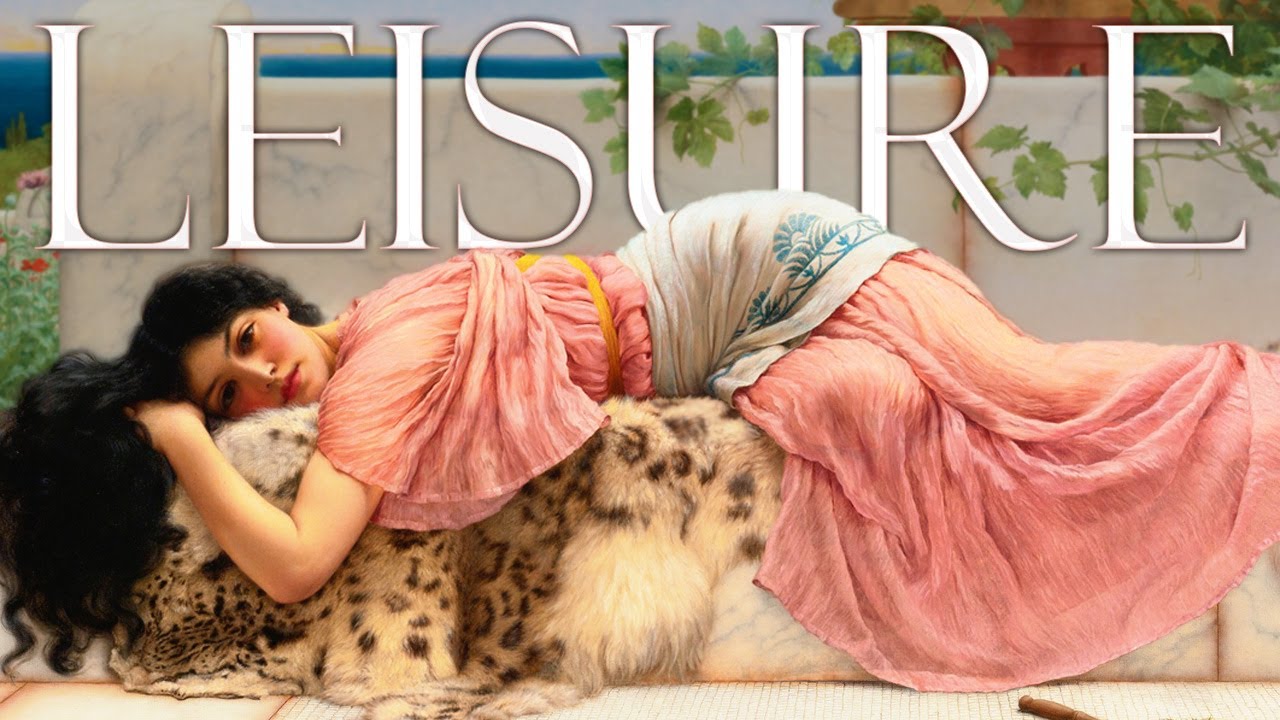 The Lost Art of Leisure