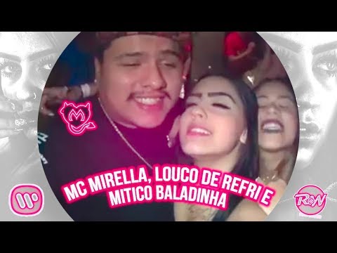 MC MIRELLA, LOUCO DE REFRI E MITICO BALADINHA