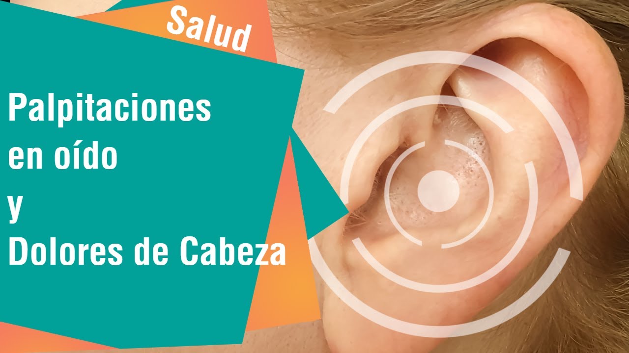 ¿Sufre palpitaciones en su oído con dolor de cabeza | Salud