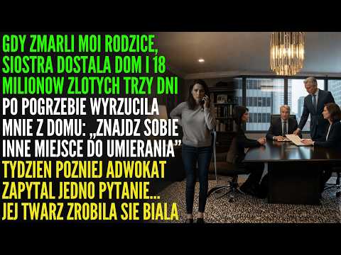 Po Śmierci Rodziców Siostra Dostała 12 MLN i Wyrzuciła Mnie z Domu… Aż do Testamentu