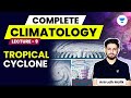 Complete Climatology L9 Tropical Cyclone UPSC 2024 Anirudh Malik
