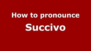 How to pronounce Succivo
