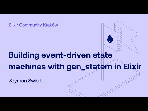 Szymon Świerk - Building event-driven state machines with gen_statem | Elixir Community Krakow