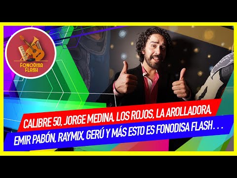 Calibre 50, Jorge Medina, Los Rojos, La Arolladora, Emir Pabón, Raymix, Gerú, esto es Fonodisa Flash