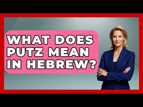 What Does Putz Mean In Hebrew? - Jewish Teachings For All