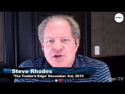 December 3rd, The Trader's Edge with Steve Rhodes on TFNN - 2019