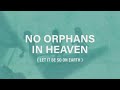No Orphans In Heaven (Let It Be So On Earth)