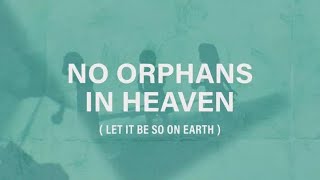No Orphans In Heaven (Let It Be So On Earth)