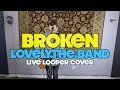 BROKEN 🔹 Lovely.The.Band 🔸 (Looper Cover)